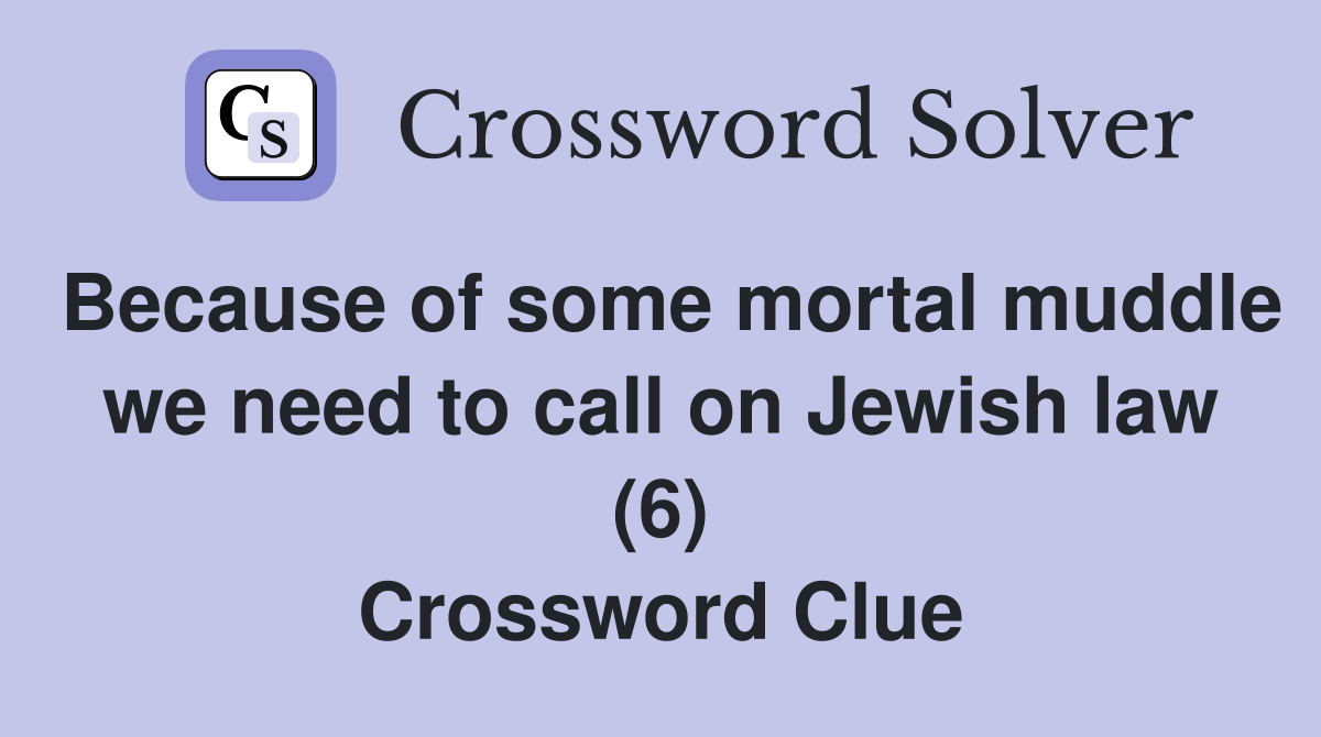 Because of some mortal muddle we need to call on Jewish law (6